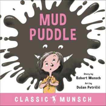 Читать Mud Puddle - Classic Munsch Audio (Unabridged) - Robert Munsch