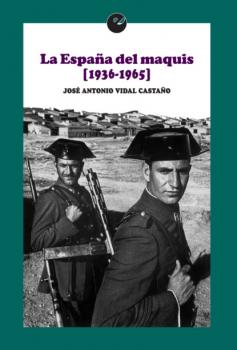 Читать La España del maquis (1936-1965) - José Antonio Vidal Castaño