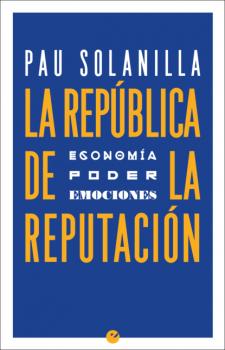 Читать La República de la reputación - Pau Solanilla