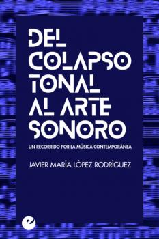Читать Del colapso tonal al arte sonoro - Javier María López Rodríguez