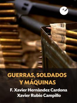 Читать Guerras, soldados y máquinas - F. Xavier Hernàndez Cardona