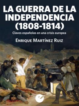 Читать La Guerra de la Independencia (1808-1814) - Enrique Martinez Ruíz