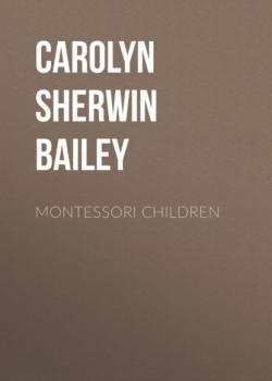 Читать Montessori children - Carolyn Sherwin Bailey