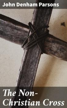 Читать The Non-Christian Cross - John Denham Parsons