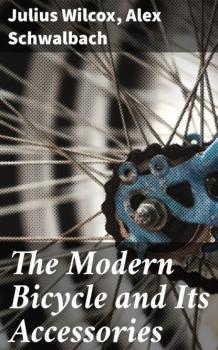 Читать The Modern Bicycle and Its Accessories - Julius Wilcox