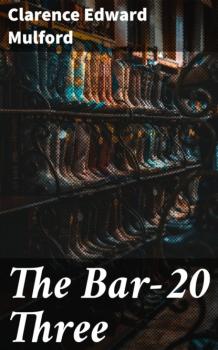 Читать The Bar-20 Three - Clarence Edward Mulford