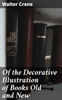 Читать Of the Decorative Illustration of Books Old and New - Walter Crane