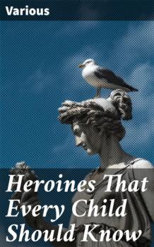 Читать Heroines That Every Child Should Know - Various