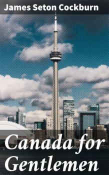 Читать Canada for Gentlemen - James Seton Cockburn