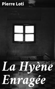 Читать La Hyène Enragée - Pierre Loti