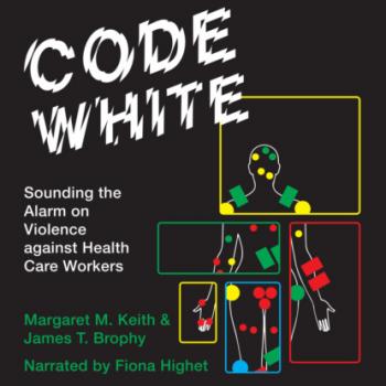 Читать Code White - Sounding the Alarm on Violence against Health Care Workers (Unabridged) - Margaret M. Keith