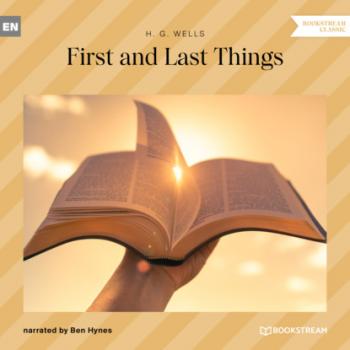 Читать First and Last Things (Unabridged) - H. G. Wells