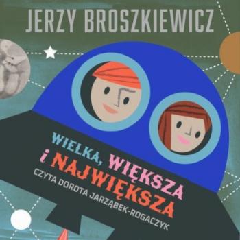 Читать Wielka, większa i największa - Jerzy Broszkiewicz