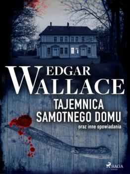 Читать Tajemnica samotnego domu oraz inne opowiadania - Edgar Wallace