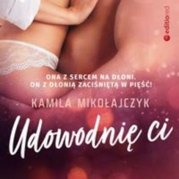 Читать Udowodnię ci - Kamila Mikołajczyk