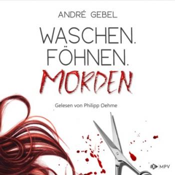 Читать Waschen. Föhnen. Morden (ungekürzt) - André Gebel