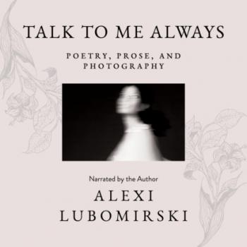Читать Talk to Me Always - Poetry, Prose, and Photography (Unabridged) - HSH Prince Alexi Lubomirski