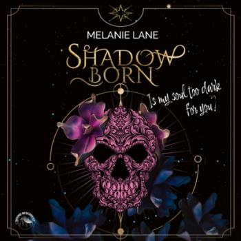 Читать Shadowborn - Is My Soul Too Dark for You? (ungekürzt) - Melanie Lane