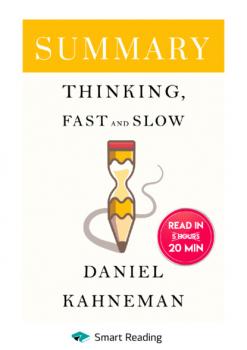 Читать Summary: Thinking, Fast and Slow. Daniel Kahneman - Smart Reading