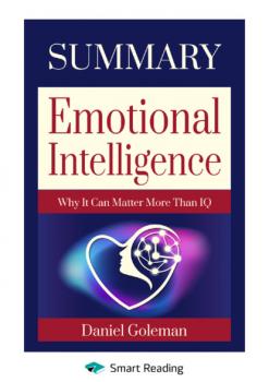 Читать Summary: Emotional Intelligence. Why it can matter more than IQ. Daniel Goleman - Smart Reading