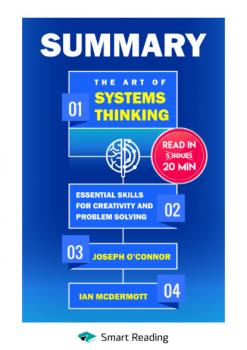 Читать Summary: The Art of Systems Thinking. Essential Skills for Creativity and Problem Solving. Joseph O’Connor, Ian McDermott - Smart Reading