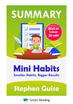 Читать Summary: Mini Habits. Smaller Habits, Bigger Results. Stephen Guise - Smart Reading