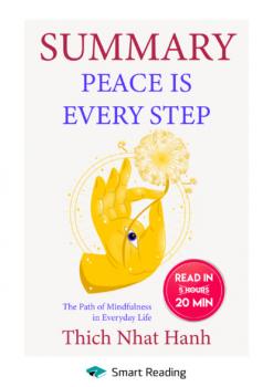 Читать Summary: Peace Is Every Step. The Path of Mindfulness in Everyday Life. Thich Nhat Hanh - Smart Reading