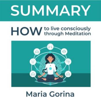 Читать Summary: How to Live Mindfully with the Help of Meditation. Maria Gorina - Smart Reading