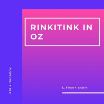 Читать Rinkitink in Oz (Unabridged) - L. Frank Baum