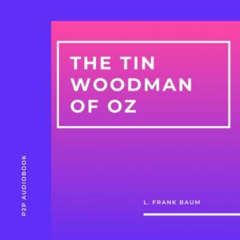 Читать The Tin Woodman of Oz (Unabridged) - L. Frank Baum