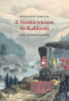 Читать Z Sienkiewiczem do Kalifornii. Listy i pocztówki z podróży - Wojciech Tomasik