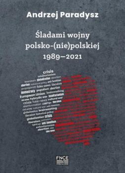 Читать Śladami wojny polsko-(nie)polskiej 1989–2021 - Andrzej Parandysz