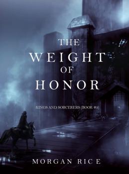 Читать The Weight of Honor - Morgan Rice