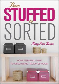 Читать From Stuffed to Sorted. Your Essential Guide To Organising, Room By Room - MaryAnne  Bennie