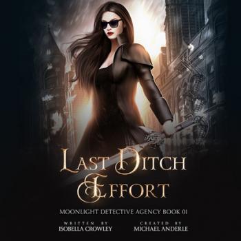 Читать Last Ditch Effort - Moonlight Detective Agency, Book 1 (Unabridged) - Michael Anderle