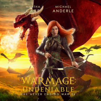 Читать Warmage: Undeniable - The Never Ending War, Book 4 (Unabridged) - Michael Anderle