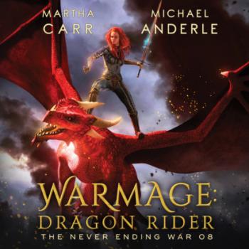 Читать WarMage: Dragon Rider - The Never Ending War, Book 8 (Unabridged) - Michael Anderle