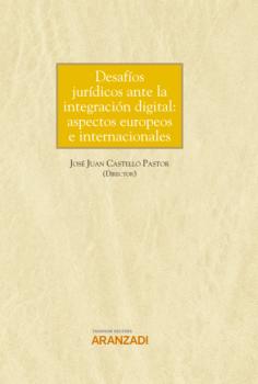 Читать Desafíos jurídicos ante la integración digital: aspectos europeos e internacionales - José Juan Castelló Pastor