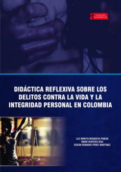Читать Didáctica reflexiva sobre los delitos contra la vida y la integridad personal en Colombia - Omar Huertas Díaz