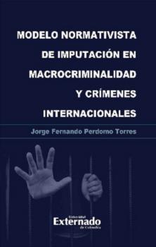 Читать Modelo normativista de imputación en macrocriminalidad y crímenes internacionales - Jorge Fernando Perdomo Torres
