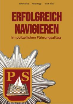 Читать Erfolgreich Navigieren im polizeilichen Führungsalltag - Stefan  Eberz