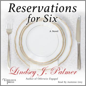 Читать Reservations for Six (Unabridged) - Lindsey  Palmer