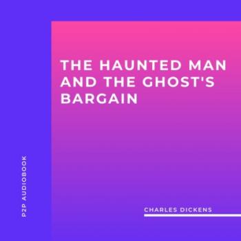 Читать The Haunted Man and the Ghost's Bargain (Unabridged) - Charles Dickens