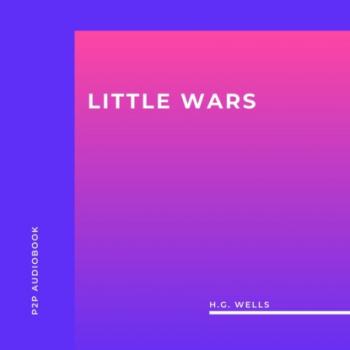 Читать Little Wars (Unabridged) - H.G. Wells