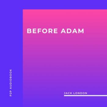 Читать Before Adam (Unabridged) - Jack London