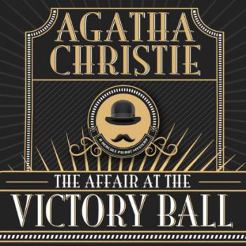 Читать Hercule Poirot, The Affair at the Victory Ball (Unabridged) - Agatha Christie