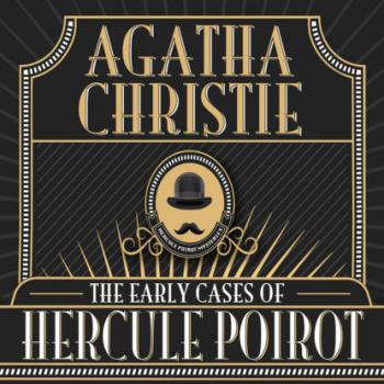 Читать Hercule Poirot, The Early Cases of Hercule Poirot (Unabridged) - Agatha Christie
