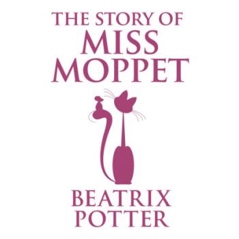 Читать The Story of Miss Moppet (Unabridged) - Beatrix Potter