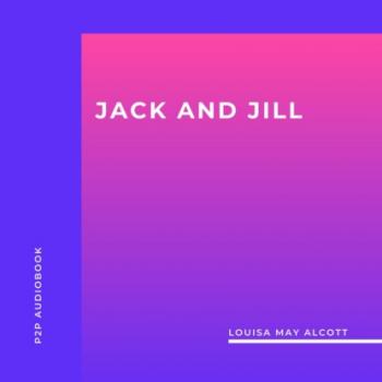 Читать Jack and Jill (Unabridged) - Louisa May Alcott