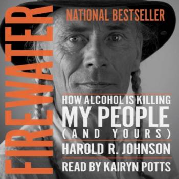 Читать Firewater - How Alcohol is Killing My People (And Yours) (Unabridged) - Harold R. Johnson